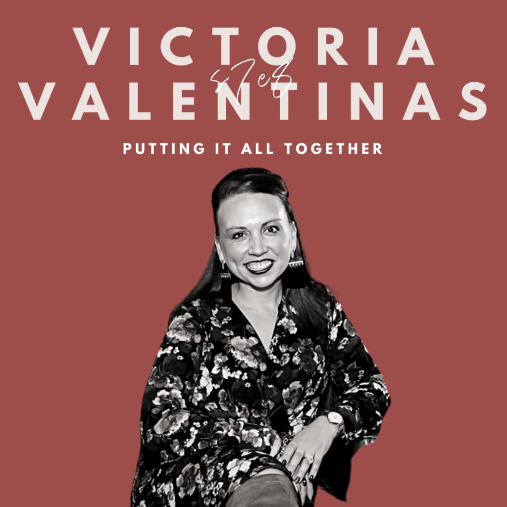 Putting It All Together (Victoria Valentinas)